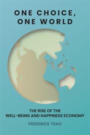 One Choice, One World : The Rise of the Well-Being and Happiness Economy cover image