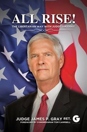 All rise! : the libertarian way with Judge Jim Gray cover image