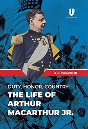 DUTY, HONOR, COUNTRY : the life of arthur macarthur, jr cover image