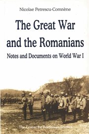 The Great War and the Romanians : notes and documents on World War I cover image
