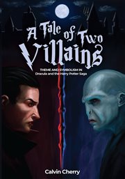 TALE OF TWO VILLAINS : theme and symbolism in dracula and the harry potter saga cover image