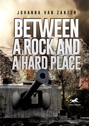 Between a Rock and a Hard Place : A Dutch Policeman Fighting the Nazi Occupation cover image