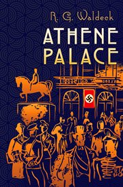 Athene Palace : Hitler's 'New Order' comes to Rumania cover image