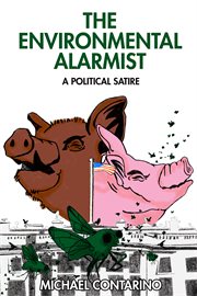 The Environmental Alarmist : A Political Satire cover image