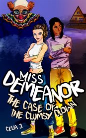 Miss Demeanor : The Case of the Clumsy Clown. Miss Demeanor cover image