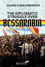 The Diplomatic Struggle Over Bessarabia cover image