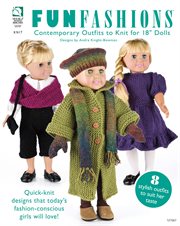 Fun fashions contemporary outfits to knit for 18" dolls cover image