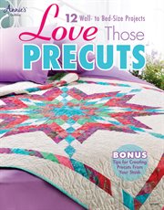Love Those Precuts 12 Wall- to Bed-Size Projects cover image