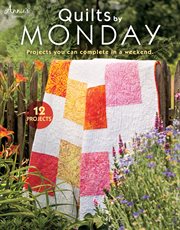 Quilts by Monday projects you can complete in a weekend cover image