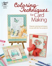 Coloring techniques for card making popular coloring techniques to use with 60+ fun projects cover image
