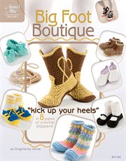 Big foot boutique kick up your heels in 8 pairs of crochet slippers! cover image