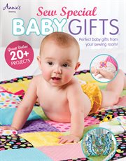 Sew special baby gifts perfect baby gifts from your sewing room! cover image