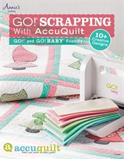 GO! Scrapping With AccuQuilt GO! and GO! BABY Friendly cover image