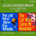 Lilian jackson braun 2-in-1 edition, volume 1. The Cat Who Blew the Whistle / The Cat Who Came to Breakfast cover image