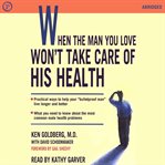 When the Man You Love Won't Take Care of His Health cover image