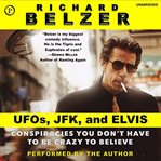 Ufos, jfk, and elvis. Conspiracies You Don't Have to Be Crazy to Believe cover image