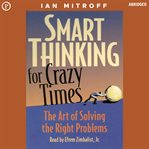 Smart Thinking for Crazy Times : The Art of Solving the Right Problems cover image