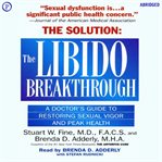 The Libido Breakthrough : A Doctor's Guide to Restoring Sexual Vigor and Peak Health cover image