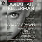 Savage spawn : reflections on violent children cover image