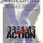 Dreams into action : getting what you want! cover image