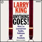 Anything goes! : what I've learned from pundits, politicians and presidents cover image