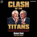 Clash of the Titans : How the Unbridled Ambition of Ted Turner and Rupert Murdoch Has Created Global Empires that Control cover image