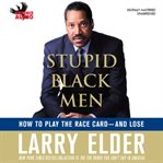 Stupid Black men : how to play the race card-- and lose cover image