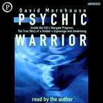 Psychic warrior : inside the CIA's Stargate program : the true story of a soldier's espionage and awakening cover image