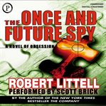 The once and future spy : [a novel of obsession] cover image