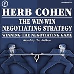The win-win negotiating strategy : winning the negotiating game cover image