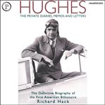 Hughes : the private diaries, memos and letters : the definitive biography of the first American billionaire cover image