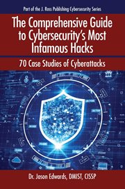The Comprehensive Guide to Cybersecurity's Most Infamous Hacks : 70 Case Studies Of Cyberattacks cover image