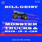 Monster trucks & hair-in-a-can : who says America doesn't make anything anymore? cover image