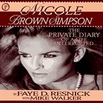 Nicole Brown Simpson : the private diary of a life interrupted cover image
