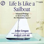 Life is like a sailboat : selected writings on life & living from the Philadelphia inquirer cover image