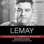 LeMay : the life and wars of General Curtis LeMay cover image