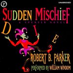Sudden mischief : a Spenser novel cover image