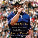 As they see 'em. A Fan's Travels in the Land of Umpires cover image