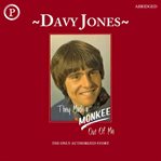 They made a Monkee out of me : Davy Jones reads his autobiography cover image