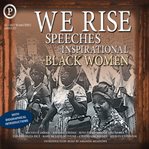 We rise : speeches by inspirational black women cover image
