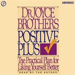 Positive plus : the practical plan for likeing yourself better cover image