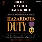 Hazardous duty : America's most decorated living soldier reports from the front and tell it the way it is cover image
