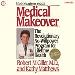 Medical Makeover : The Revolutionary No-Willpower Program for Lifetime Health cover image