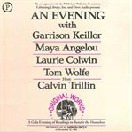 An evening with Garrison Keilor, Maya Angelou, Laurie Colvin and Tom Wolfe : a gala evening of readings to benefit the homeless cover image