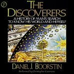 The discoverers : a history of man's search to know his world and himself cover image