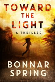 Toward the light : a thriller cover image