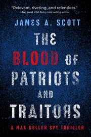 The Blood of Patriots and Traitors : a Max Geller spy thriller cover image