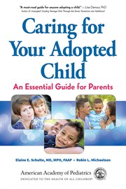 Caring for Your Adopted Child : an Essential Guide for Parents cover image