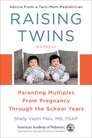 Raising twins : parenting multiples from pregnancy through the school years : advice from a twin-mom pediatrician cover image