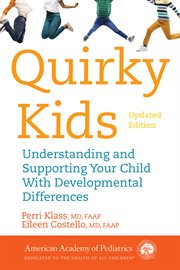 Quirky kids : understanding and helping your child who doesn't fit in-- when to worry and when not to worry cover image